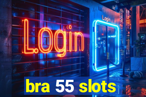 bra 55 slots