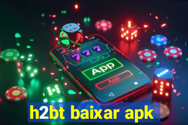 h2bt baixar apk