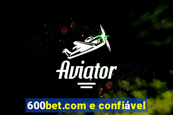 600bet.com e confiável