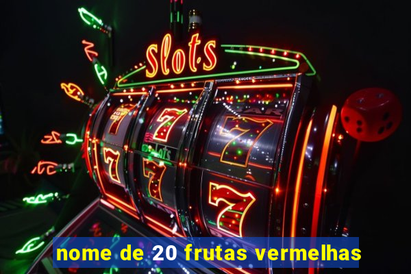 nome de 20 frutas vermelhas