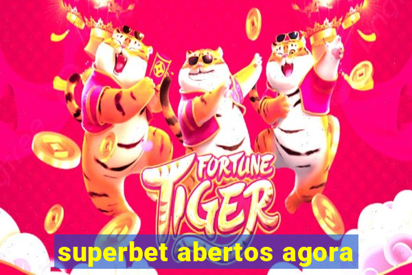 superbet abertos agora