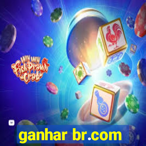 ganhar br.com