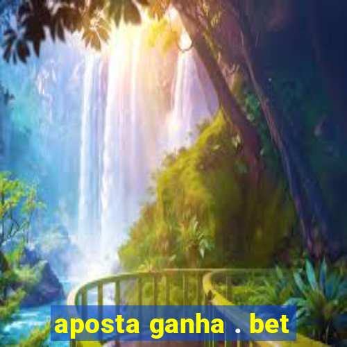 aposta ganha . bet