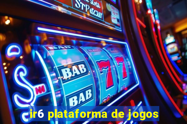 ir6 plataforma de jogos