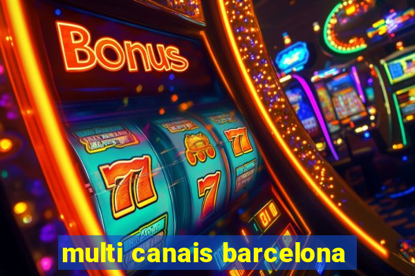 multi canais barcelona