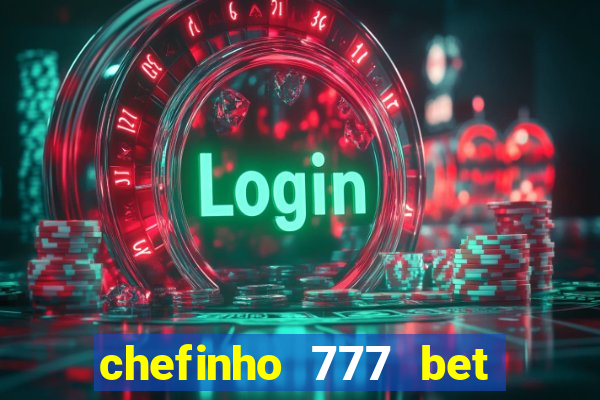 chefinho 777 bet é confiável