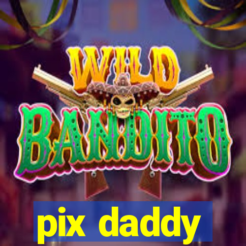 pix daddy