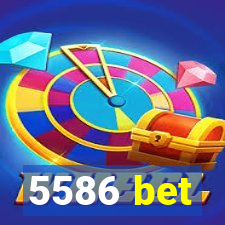 5586 bet