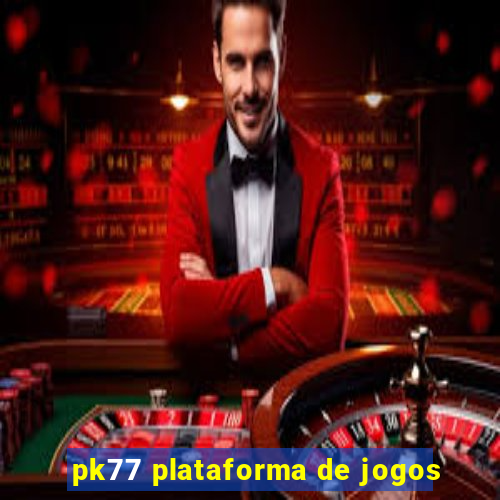 pk77 plataforma de jogos