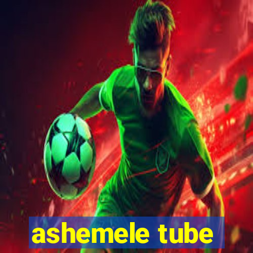 ashemele tube