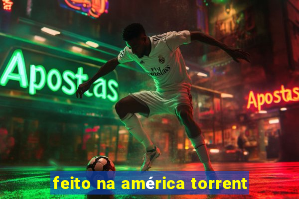 feito na américa torrent