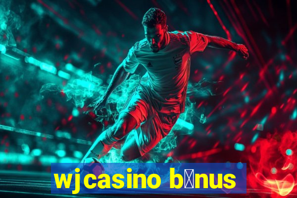 wjcasino b么nus