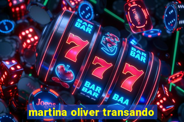 martina oliver transando