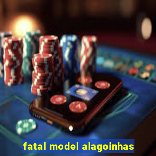 fatal model alagoinhas