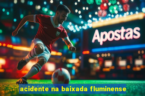 acidente na baixada fluminense