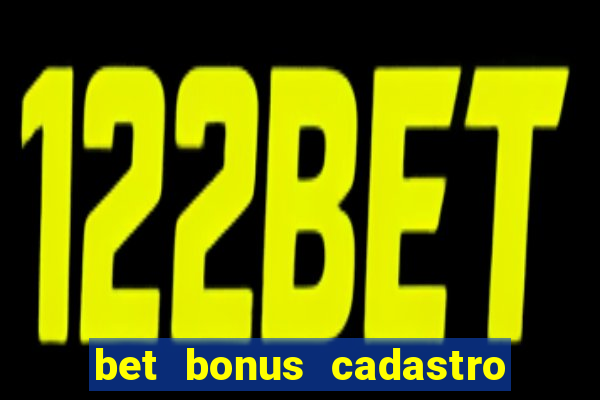 bet bonus cadastro sem deposito