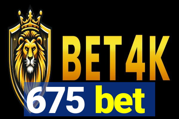 675 bet