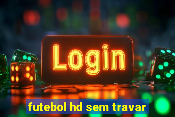 futebol hd sem travar