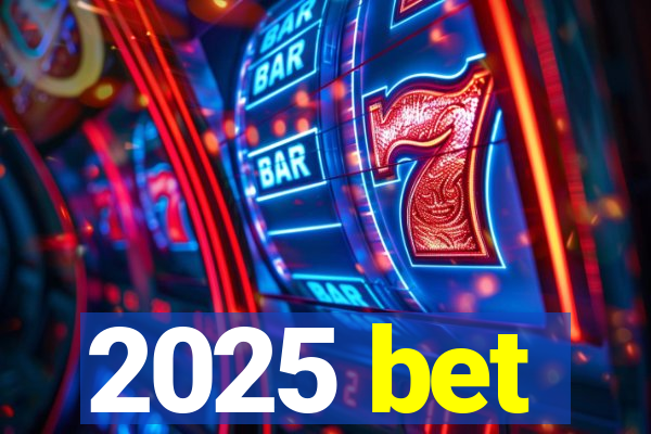 2025 bet