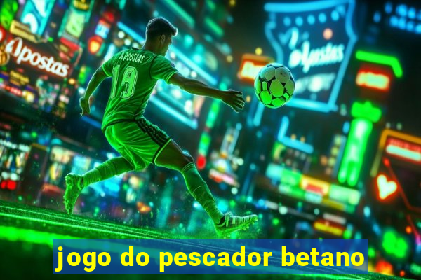 jogo do pescador betano