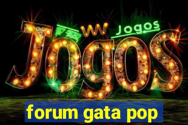 forum gata pop