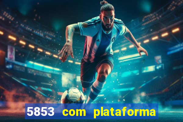 5853 com plataforma de jogos