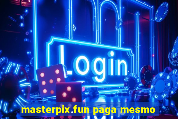 masterpix.fun paga mesmo