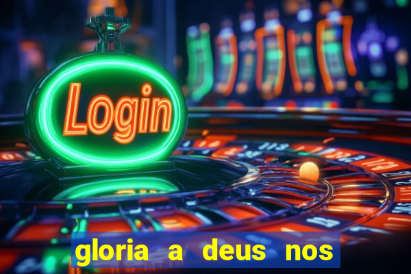 gloria a deus nos altos ceus letra