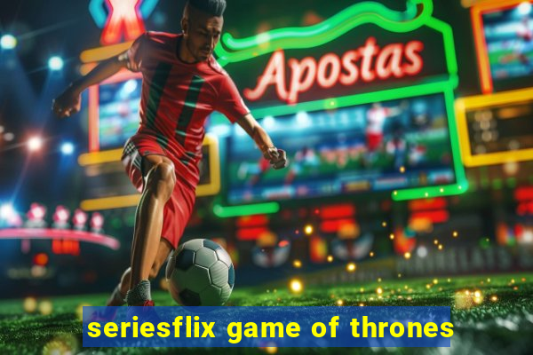 seriesflix game of thrones