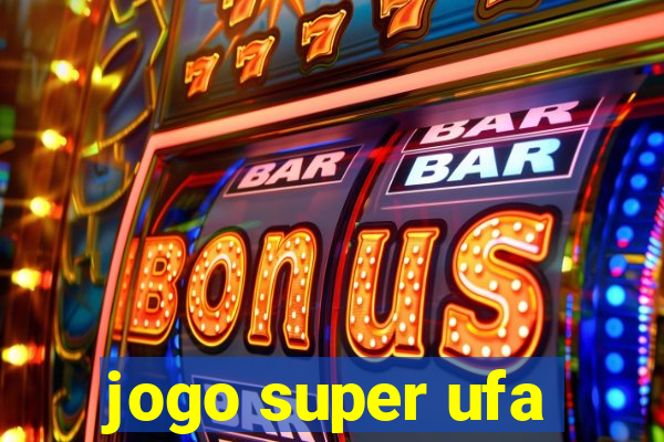 jogo super ufa