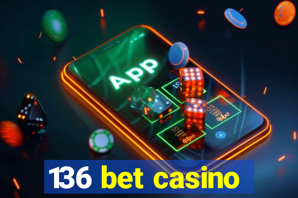 136 bet casino