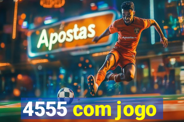 4555 com jogo