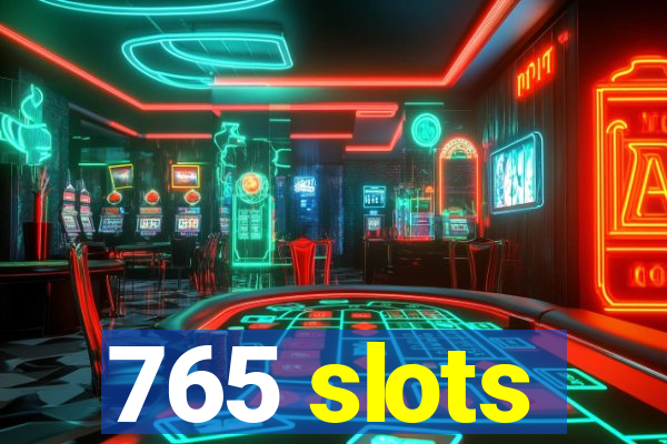 765 slots