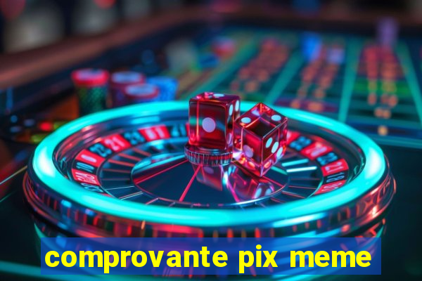 comprovante pix meme