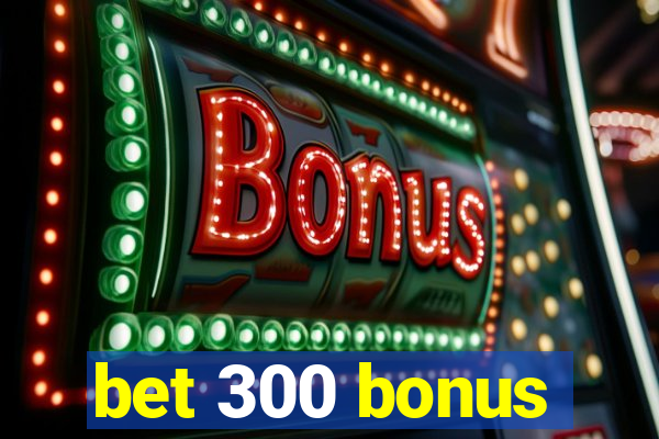 bet 300 bonus