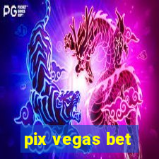 pix vegas bet