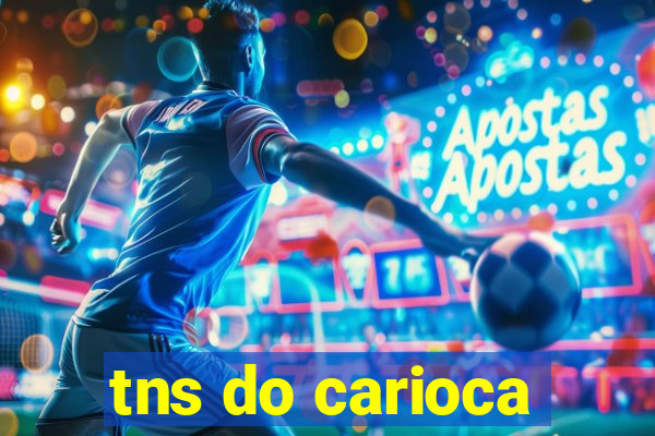 tns do carioca