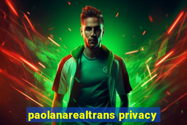 paolanarealtrans privacy