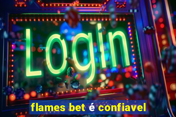 flames bet é confiavel