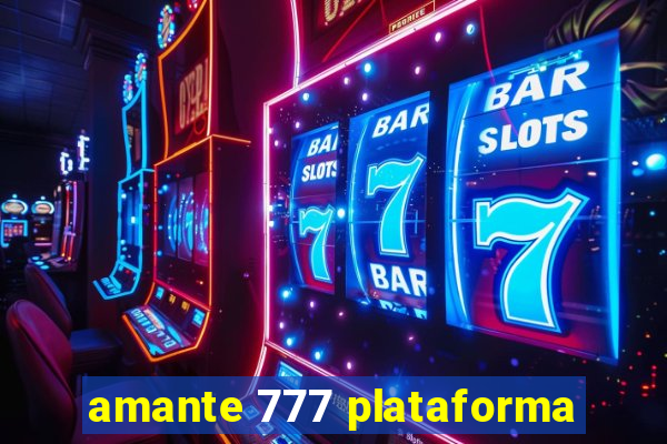 amante 777 plataforma