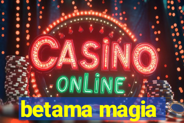 betama magia