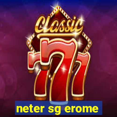 neter sg erome