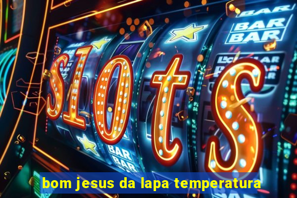 bom jesus da lapa temperatura