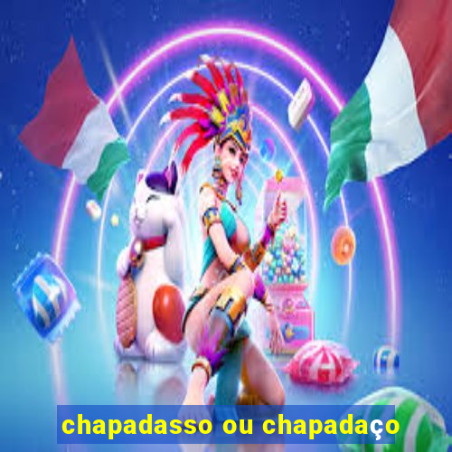 chapadasso ou chapadaço