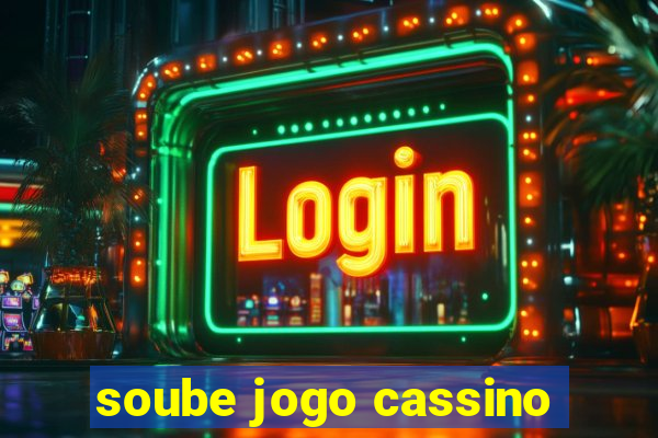 soube jogo cassino