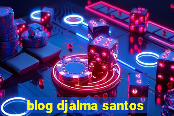 blog djalma santos