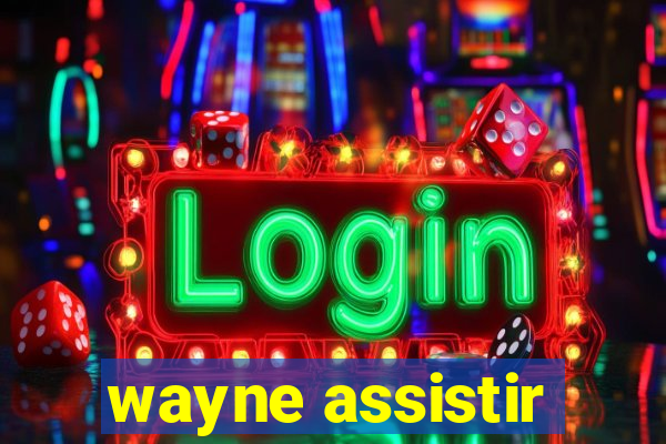 wayne assistir