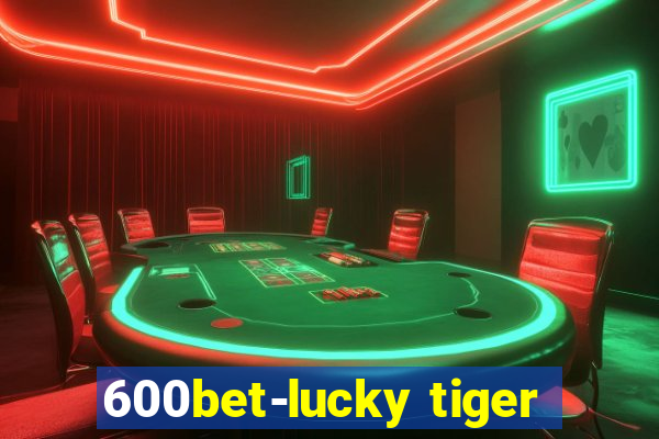 600bet-lucky tiger