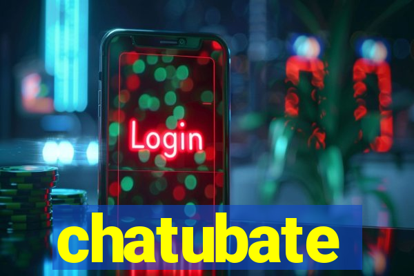 chatubate