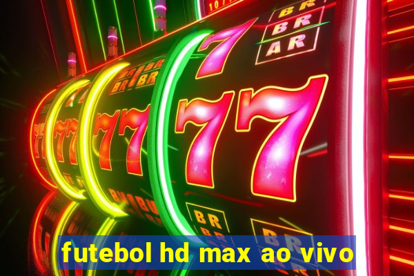 futebol hd max ao vivo